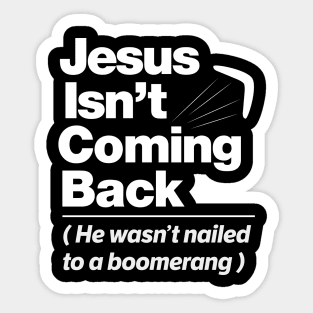 Atheist Humor - Jesus Isn't Coming Back graphic Sticker